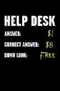Help Desk - Answer $1 - Correct Answer $8 - Dumb Look Free: Funny Office Work Joke - Blank Lined Journal Notebook to Write in for Those That Enjoy Hum