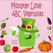 Monster Love ABC Vegetables: ABC Vegetables from A to Z for Toddlers, Kids 1-5 Years Old (Baby First Words, Alphabet Book, Children's Book )