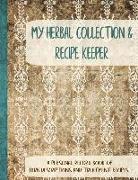 My Herbal Collection and Recipe Keeper: A Personal Record Book of Herb Descriptions and Treatment Recipes