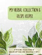 My Herbal Collection and Recipe Keeper: A Personal Record Book of Herb Descriptions and Treatment Recipes