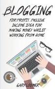 Blogging: For Profit, Passive Income Idea for Making Money Whilst Working from Home