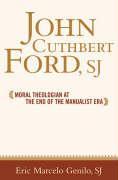 John Cuthbert Ford, Sj: Moral Theologian at the End of the Manualist Era