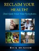 Reclaim Your Health!: Don't Just Treat Your Symptoms