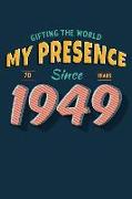 Gifting the World My Presence Since 1949 70th Birthday Notebook