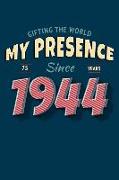 Gifting the World My Presence Since 1944 75th Birthday Notebook