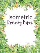 Isometric Drawing Paper: Isometry Graph Paper Notebook for Drafting, Drawing and Designing - Tropical Design