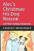 Alec's Christmas: A Boy, His Dog Roscoe and Their Christmas Adventures