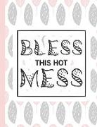 Bless This Hot Mess: Notebooks for Mom Appreciation - Blank Lined Journals