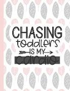 Chasing Toddlers Is My Cardio: Notebooks for Mom Appreciation - Blank Lined Journals