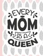 Every Mom Is a Queen: Notebooks for Mom Appreciation - Blank Lined Journals