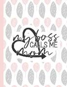 My Boss Calls Me Mom: Notebooks for Mom Appreciation - Blank Lined Journals