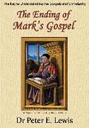 The Ending of Mark's Gospel: The Key to Understanding the Gospels and Christianity