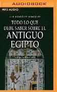 Todo Lo Que Debe Saber Sobre El Antiguo Egipto (Narración En Castellano)