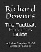 The Football Positions Guide: Including Chapters on 32 Different Positions