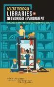 Recent Trends in Libraries in Networked Environment: Challenges and Opportunities for Librarianship in 21st Century