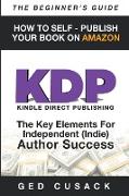 KDP - HOW TO SELF - PUBLISH YOUR BOOK ON AMAZON-The Beginner's Guide