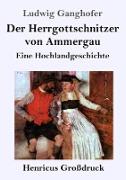 Der Herrgottschnitzer von Ammergau (Großdruck)