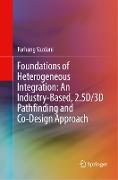 Foundations of Heterogeneous Integration: An Industry-Based, 2.5D/3D Pathfinding and Co-Design Approach