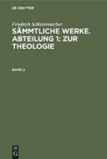 Friedrich Schleiermacher: Sämmtliche Werke. Abteilung 1: Zur Theologie. Band 2