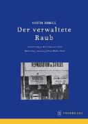 Der verwaltete Raub. Die 'Arisierung' der Wirtschaft in Frankreich 1940-1944