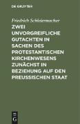 Zwei unvorgreifliche Gutachten in Sachen des protestantischen Kirchenwesens zunächst in Beziehung auf den Preußischen Staat