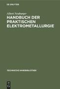 Handbuch der Praktischen Elektrometallurgie