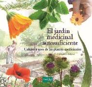 El jardín medicinal autosuficiente : cultivo y usos de las plantas medicinales