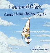 Lewis and Clark, Come Home Before Dark!