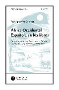 África occidental española en los libros : suma bibliográfica y documental de Sáhara Occidental, Ifni y Marruecos meridional