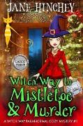 Witch Way to Mistletoe & Murder - Large Print Edition: A Witch Way Paranormal Cozy Mystery