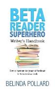 Beta Reader Superhero Writer's Handbook: How to Harness the Power of Feedback to Write a Better Book