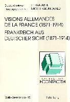 Visions allemandes de la France (1871-1914). Frankreich aus deutscher Sicht (1871-1914)