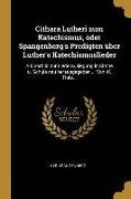 Cithara Lutheri Zum Katechismus, Oder Spangenberg's Predigten Über Luther's Katechismuslieder: ALS Vorbild Zur Liederauslegung in Kirche U. Schule Neu