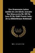 Une Grammaire Latine Inédite Du 13e Siècle, Extraite Des Manuscrits No 465 De Laon Et No 15462 Fonds Latin, De La Bibliothèque Nationale