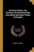 Christian Reuter, Der Verfasser Des Schelmuffsky Sein Leben Und Seine Werke. IX Bandes