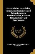 Almanach Der Fortschritte, Neuesten Erfindungen Und Entdeckungen in Wissenschaften, Künsten, Manufakturen Und Handwerken