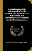 Abhandlungen Einer Privatgesellschaft in Böhmen, Zur Aufnahme Der Mathematik, Der Vaterländischen Geschichte, Und Der Naturgeschichte