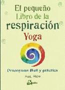 El pequeño libro de la respiración yoga : pranayama fácil y práctico