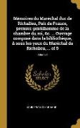 Mémoires du Maréchal duc de Richelieu, Pair de France, premier gentilhomme de la chambre du roi, &c. ... Ouvrage composé dans la bibliothèque, & sous