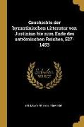 Geschichte Der Byzantinischen Litteratur Von Justinian Bis Zum Ende Des Oströmischen Reiches, 527-1453