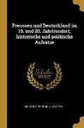 Preussen Und Deutschland Im 19. Und 20. Jahrhundert, Historische Und Politische Aufsätze