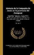 Historia de la Compañía de Jesús En La Provincia del Paraguay: (argentina, Paraguay, Uruguay, Perú, Bolivia Y Brasil) Según Los Documentos Originales