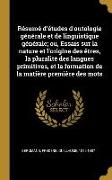 Résumé d'études d'ontologie générale et de linguistique générale, ou, Essais sur la nature et l'origine des êtres, la pluralité des langues primitives