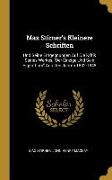 Max Stirner's Kleinere Schriften: Und Seine Entgegnungen Auf Die Kritik Seines Werkes, Der Einzige Und Sein Eigenthum Aus Den Jahren 1842-1848