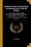 Histoire Civile, Ecclésiastique Et Littéraire De La Ville De Nîmes: Avec Texte Et Notes, Suivie De Dissertations Historiques Et Critiques Sur Ses Anti