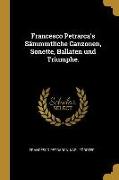 Francesco Petrarca's Sämmmtliche Canzonen, Sonette, Ballaten Und Triumphe