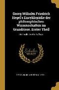 Georg Wilhelm Friedrich Hegel's Encyklopädie Der Philosophischen Wissenschaften Im Grundrisse. Erster Theil: Die Logik. Zweite Auflage