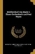 Briefwechsel Von Marie V. Ebner-Eschenbach Und Paul Heyse