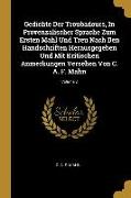 Gedichte Der Troubadours, in Provenzalischer Sprache Zum Ersten Mahl Und Treu Nach Den Handschriften Herausgegeben Und Mit Kritischen Anmerkungen Vers