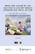 Work and Leisure in Late Nineteenth-Century French Literature and Visual Culture